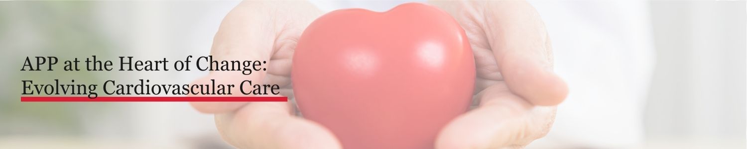 APP at the Heart of Change: Evolving Cardiovascular Care Banner